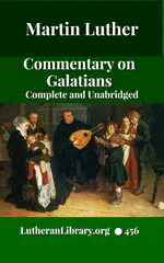 Luther's Galatians Commentary Complete and Unabridged by Martin Luther