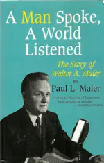 A Man Spoke, The World Listened: The Story of Walter A. Maier