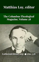The Columbus Theological Magazine Vol. 28, Matthias Loy, Editor