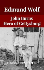John Burns: The Hero of Gettysburg by Edmund Jacob Wolf [Journal Article]