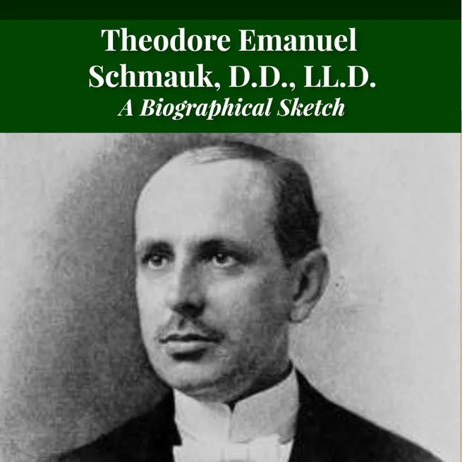 The Life and Teachings of Theodore Emanuel Schmauk by George W. Sandt