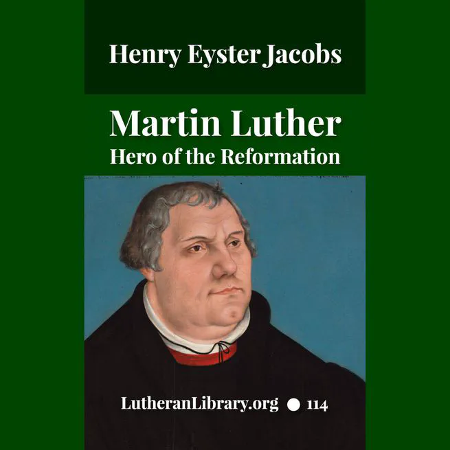 Martin Luther: The Hero of the Reformation by Henry Eyster Jacobs