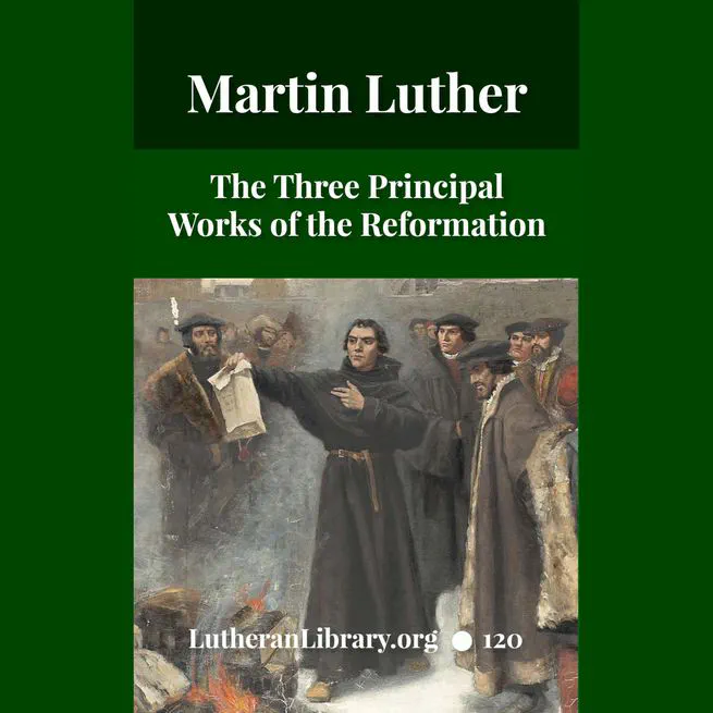 First Principles Of The Reformation – The Three Primary Works Of Luther And The 95 Theses by Henry Wace and C. A. Buchheim
