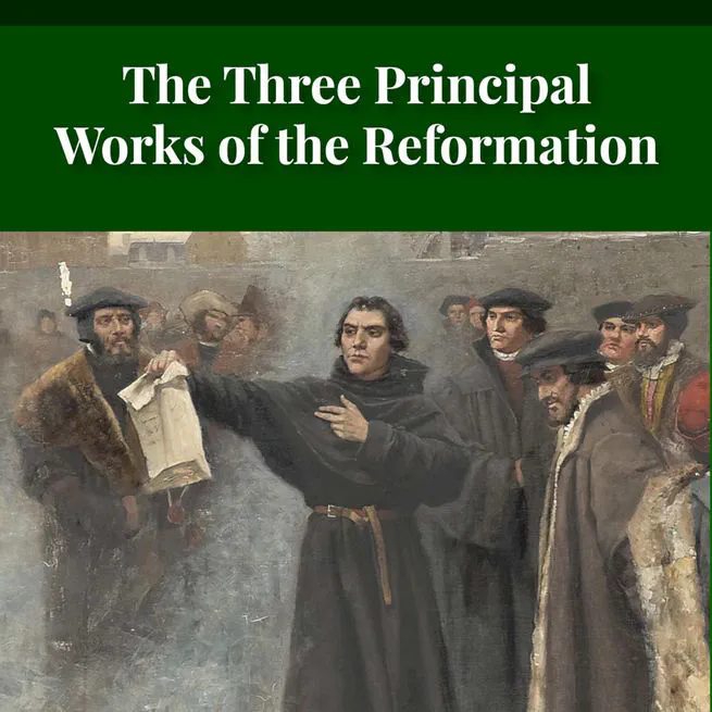 First Principles Of The Reformation – The Three Primary Works Of Luther And The 95 Theses by Henry Wace and C. A. Buchheim