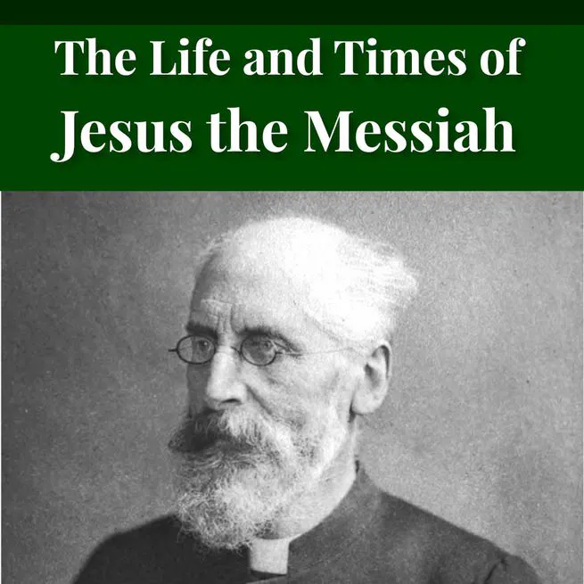 The Life and Times of Jesus the Messiah (complete and unabridged) by Alfred Edersheim