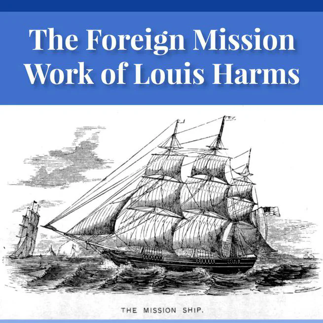 The Foreign Mission Work of Pastor Louis Harms and the Church at Hermansburg by Emanuel Greenwald