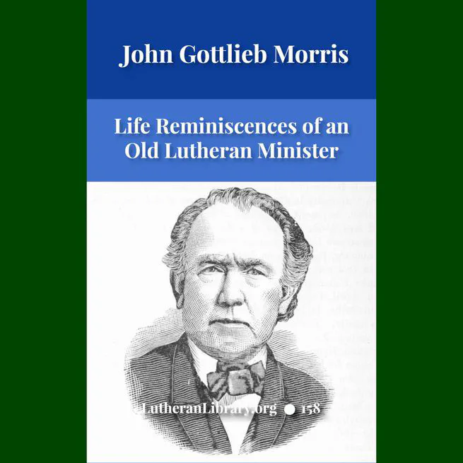 Life Reminiscences of an Old Lutheran Minister by John Gottlieb Morris