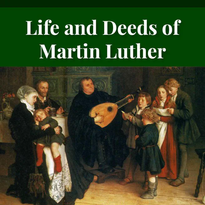 The Life and Deeds of Martin Luther by Fick and Loy