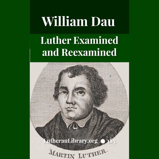 Luther Examined and Reexamined by William Dau