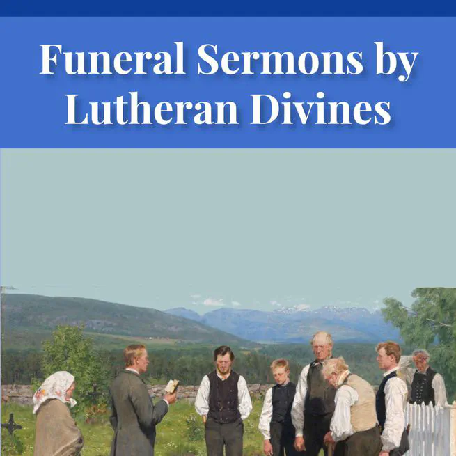 Funeral Sermons by Lutheran Divines edited by Rev. Lewis Herman Schuh