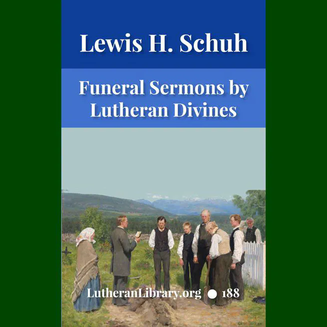 Funeral Sermons by Lutheran Divines edited by Rev. Lewis Herman Schuh