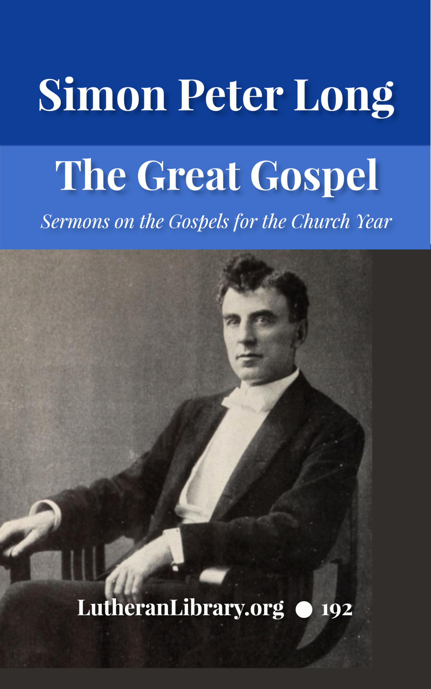 The Great Gospel by Simon Peter Long | Lutheran Library Publishing Ministry