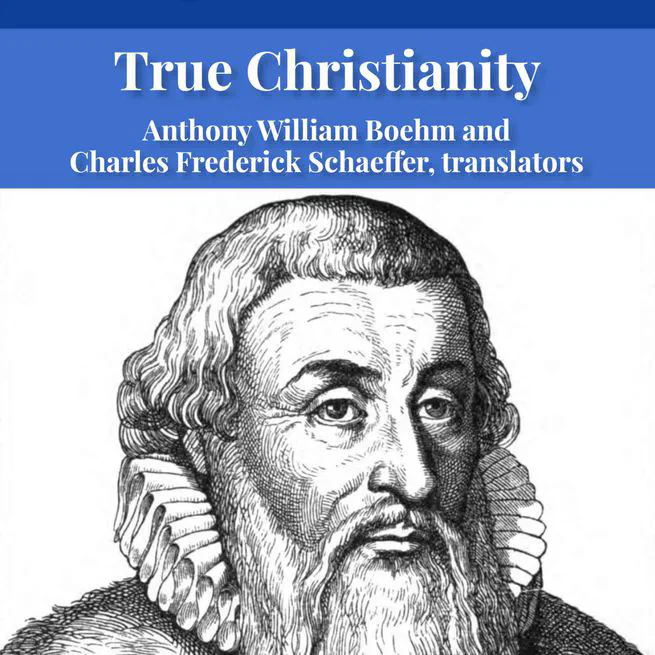 True Christianity: A Treatise on Sincere Repentance, True Faith, The Holy Walk of the True Christian, Etc. by John Arndt