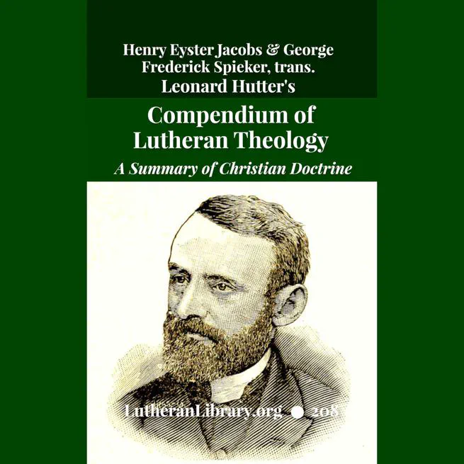 Hutter's Compend of Christian Doctrine translated by Henry Eyster Jacobs
