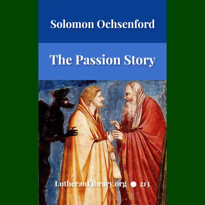 The Passion Story as Recorded by the Four Evangelists by Solomon Erb Ochsenford