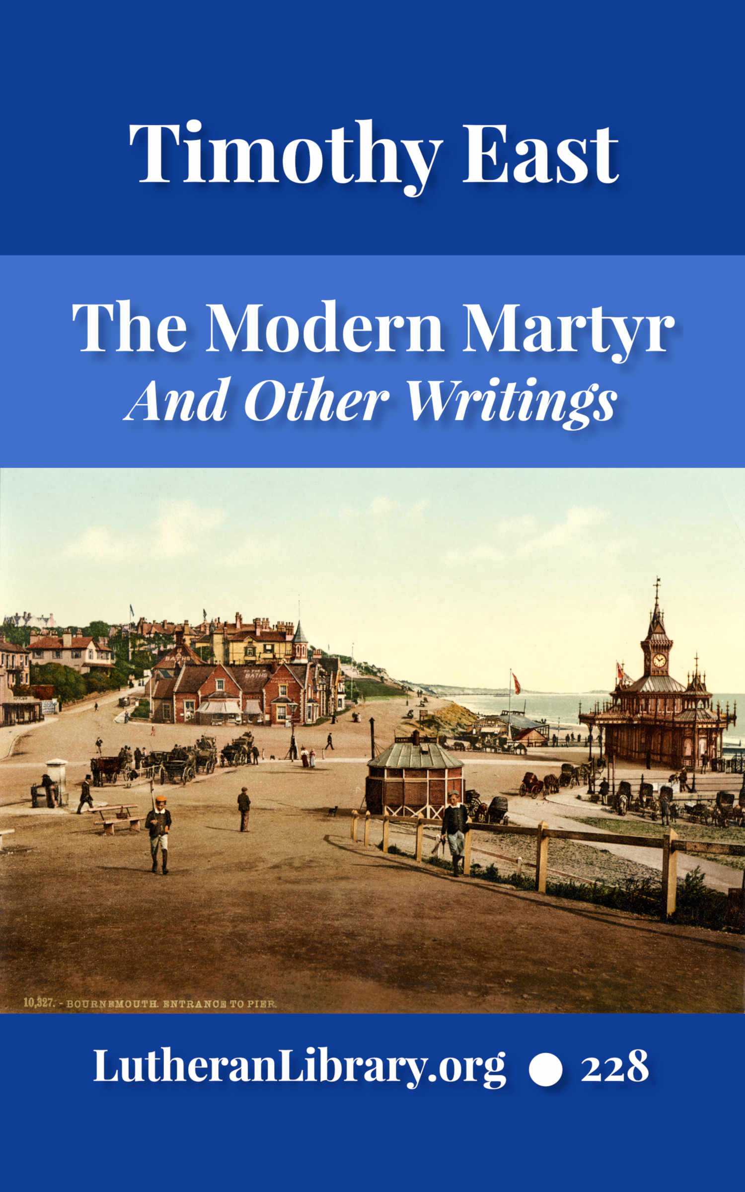 The Modern Martyr and Other Writings by Timothy East | Lutheran Library ...