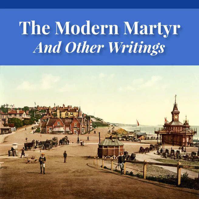 The Modern Martyr and Other Writings by Timothy East