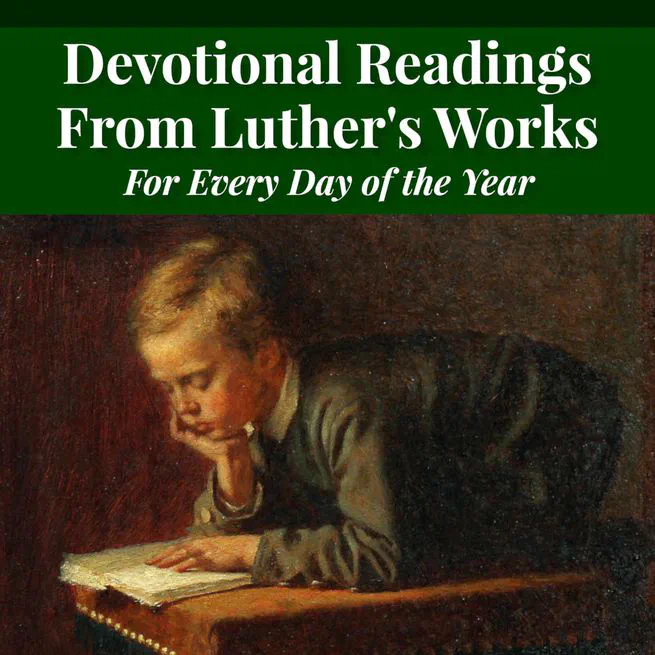 Devotional Readings from Luther's Works For Every Day of the Year