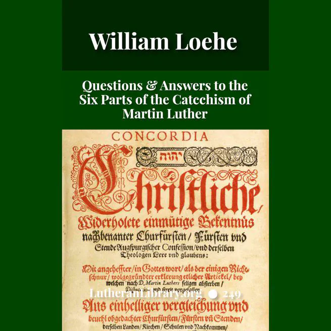 Questions and Answers to the Six Parts of the Small Catechism of Dr. Martin Luther by William Loehe