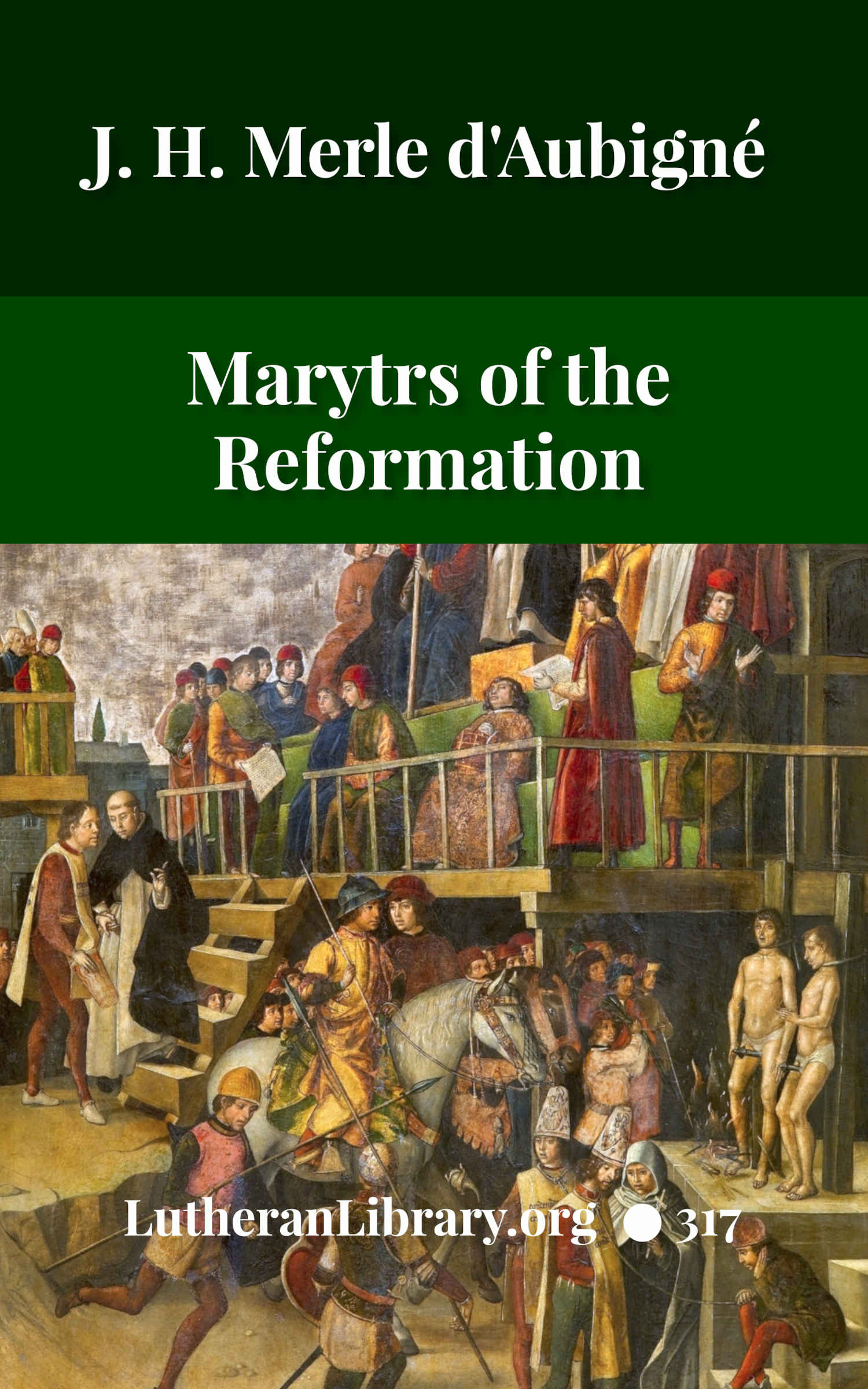 Martyrs of the Reformation by Merle D'Aubigne | Lutheran Library 