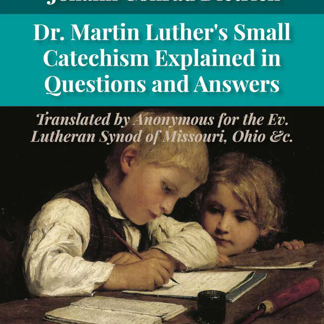 Luther's Small Catechism Explained by Johann Conrad Dietrich