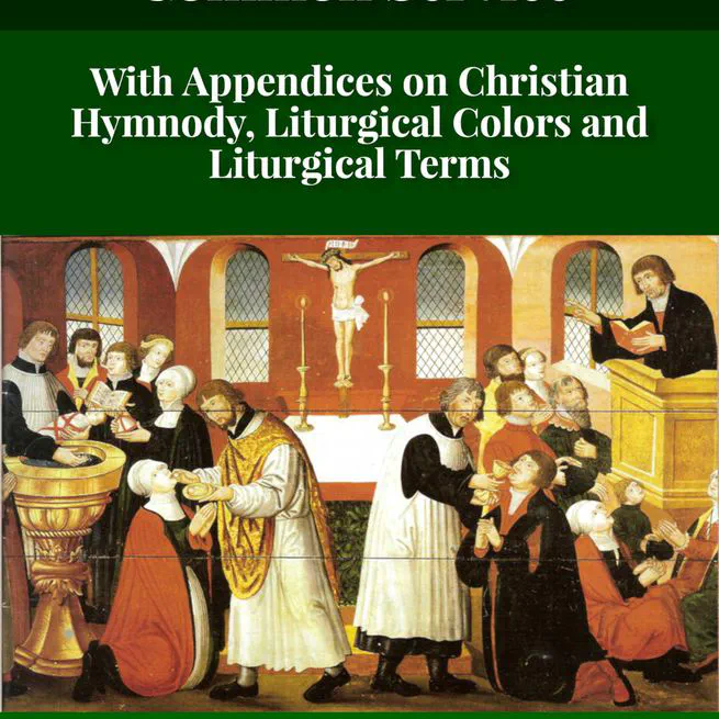 An Explanation of the Common Service with Appendices on Christian Hymnody and Liturgical Colors and a Glossary of Liturgical Terms