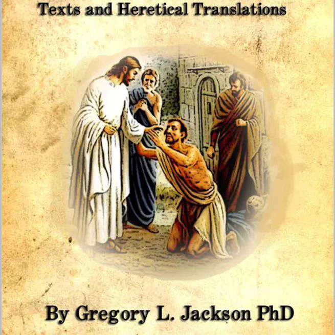 The King James Version: Apostolic Texts, Precise Translation versus Fraudulent Texts and Heretical Translations by Gregory Jackson