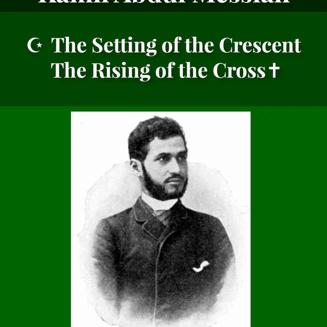 The Setting Of The Crescent And The Rising Of The Cross, or Kamil Abdul Messiah, A Syrian Convert From Islam To Christianity by Henry Jessup