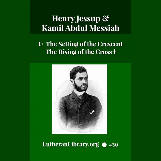 The Setting Of The Crescent And The Rising Of The Cross, or Kamil Abdul Messiah, A Syrian Convert From Islam To Christianity by Henry Jessup