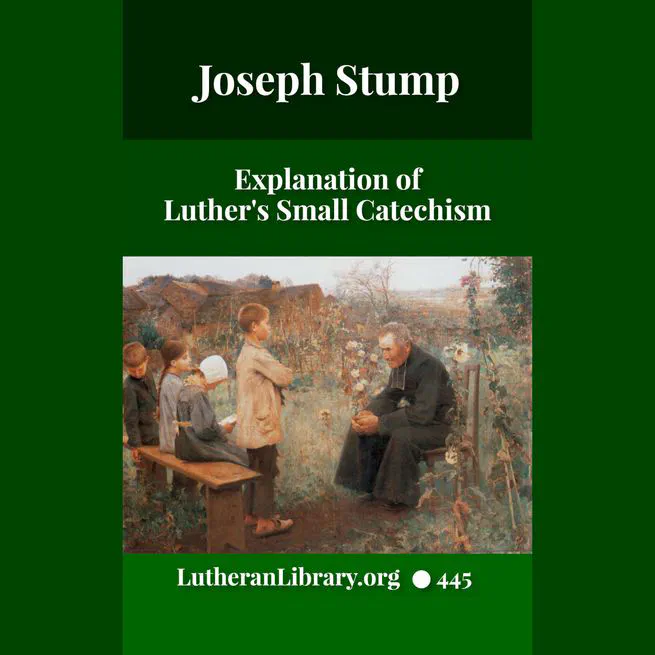 An Explanation of Luther's Small Catechism by Joseph Stump
