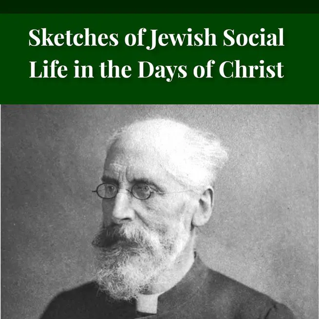 Sketches of Jewish Social Life in the Days of Christ by Alfred Edersheim