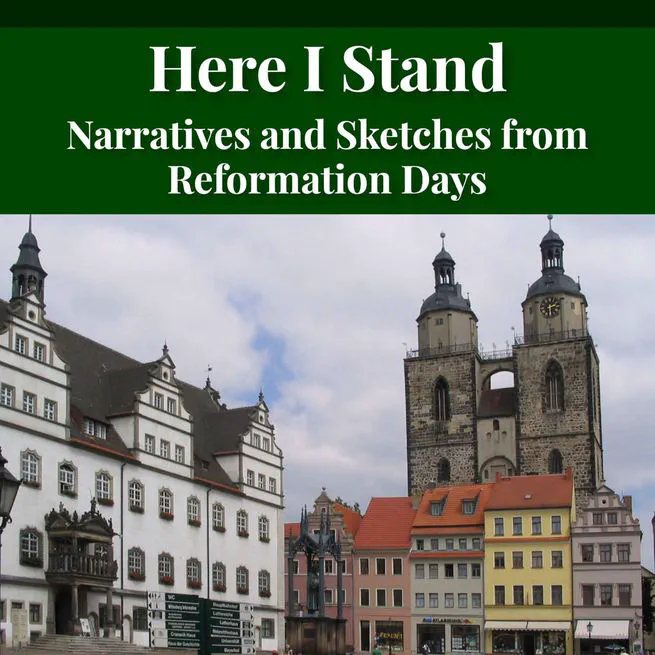 Here I Stand: Narratives and Sketches from Reformation Days by Theodore Graebner