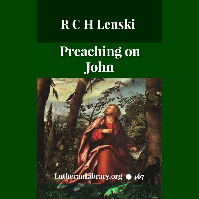 Preaching on John by R C H Lenski