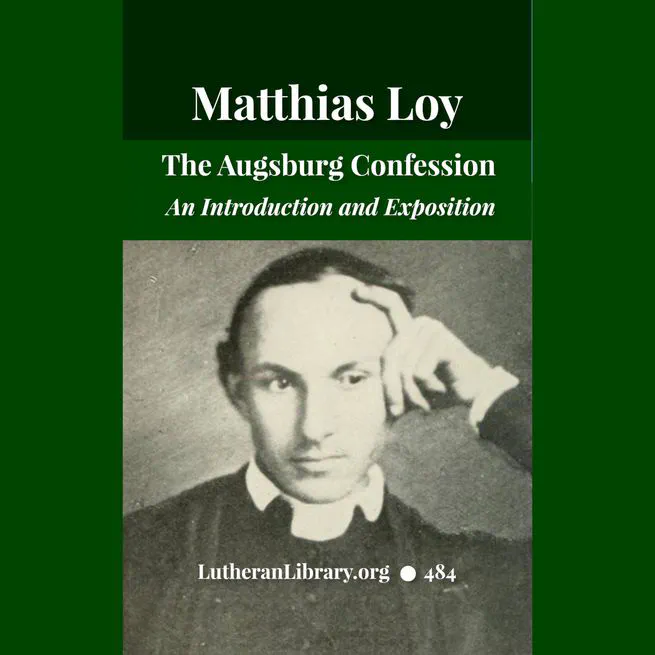 The Augsburg Confession: An Introduction and Exposition by Matthias Loy