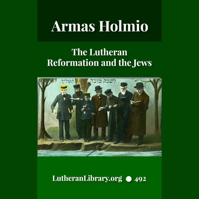The Lutheran Reformation and the Jews by Armas Holmio