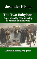 The Two Babylons. Papal Worship Proven to be the Worship of Nimrod and His Wife by Alexander Hislop