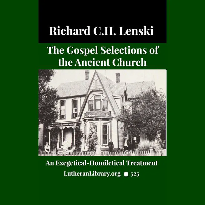The Gospel Selections of the Ancient Church: An Exegetical-Homiletical Treatment by R.C.H. Lenski