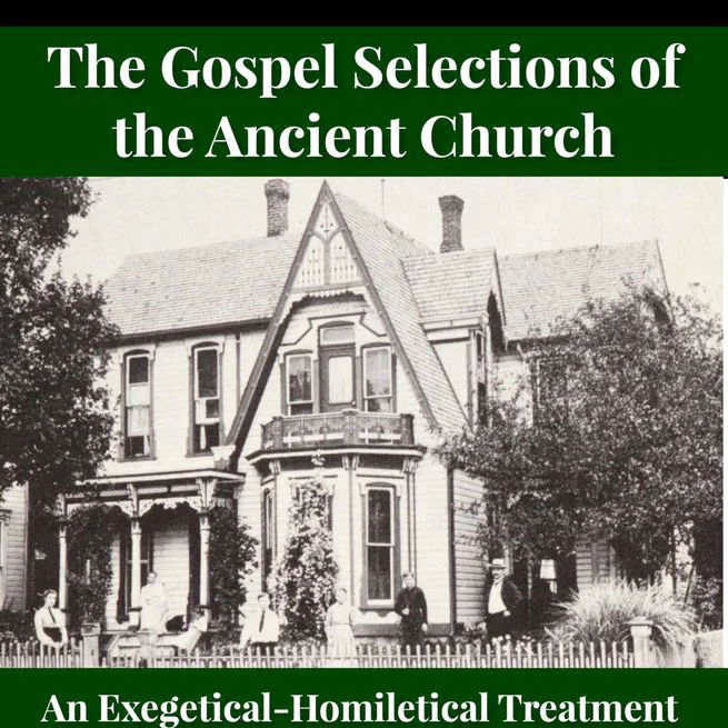 The Gospel Selections of the Ancient Church: An Exegetical-Homiletical Treatment by R.C.H. Lenski