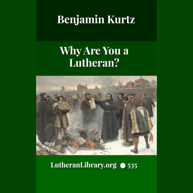 Why are you a Lutheran? by Benjamin Kurtz