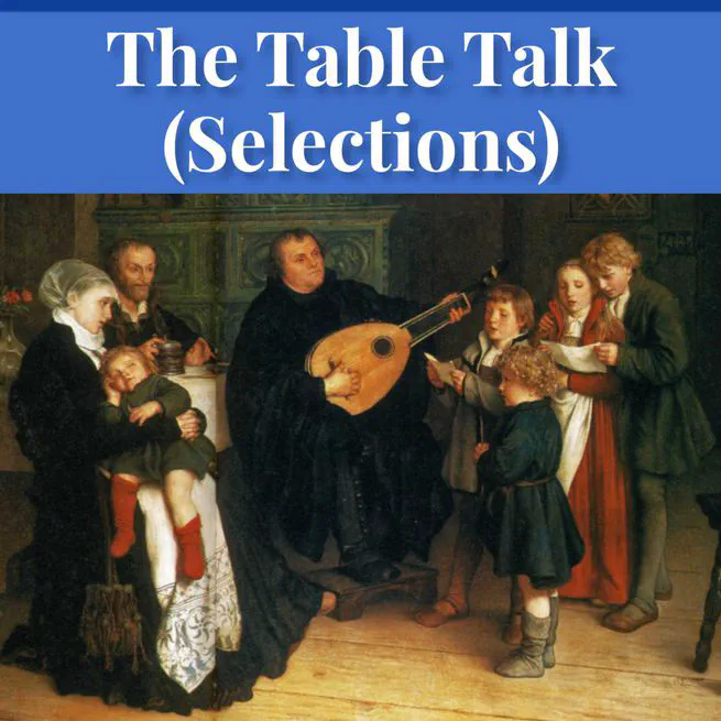 The Table Talk of Doctor Martin Luther: A Selection