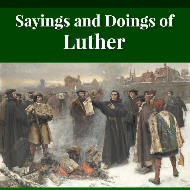 Sayings and Doings of Luther by John Gottlieb Morris