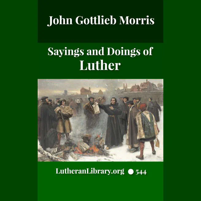 Sayings and Doings of Luther by John Gottlieb Morris