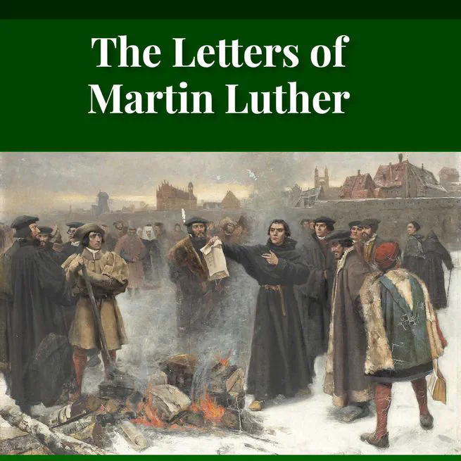 The Letters of Martin Luther, Selected and Translated by Margaret A Currie