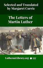 The Letters of Martin Luther, Selected and Translated by Margaret A Currie
