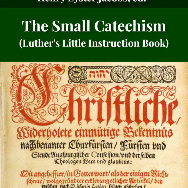 The Small Catechism of Martin Luther edited by Henry Eyster Jacobs