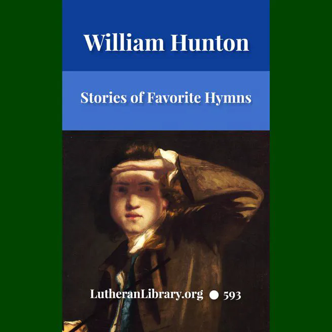 Stories Of Favorite Hymns: The Origin, Authorship, And Use Of Hymns We Love by William Hunton