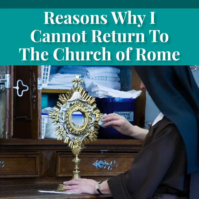 Reasons Why I Cannot Return to the Church of Rome by Samuel McGerald