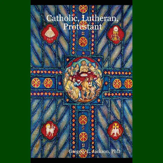 Catholic, Lutheran, Protestant by Gregory L Jackson