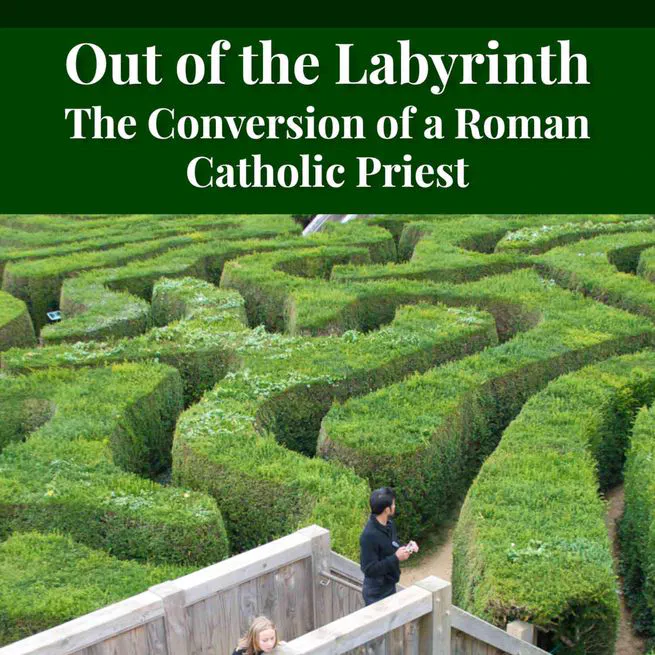 Out of the Labyrinth: The Conversion of a Roman Catholic Priest by Leo Lehmann