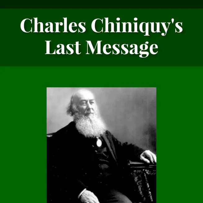 Charles Chiniquy's Last Message